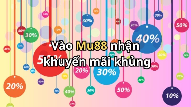 Vào Mu88 nhận khuyến mãi khủng Vào Mu88 nhận khuyến mãi khủng