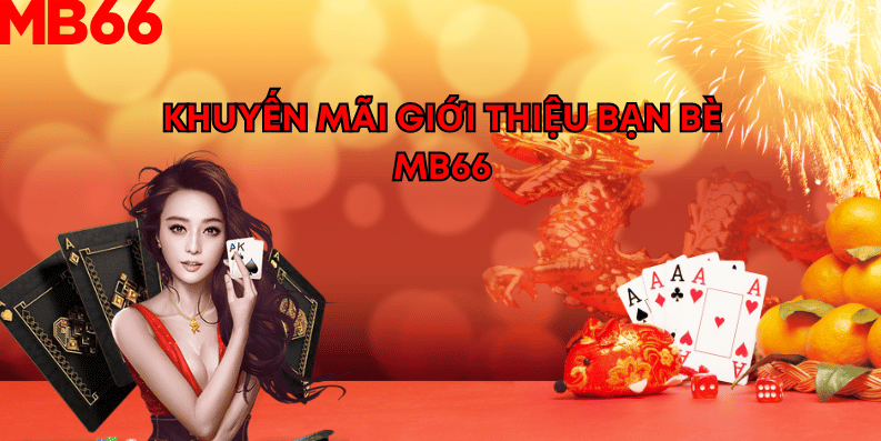 Khuyến mãi giới thiệu bạn bè tại mb66 Khuyến mãi giới thiệu bạn bè tại mb66