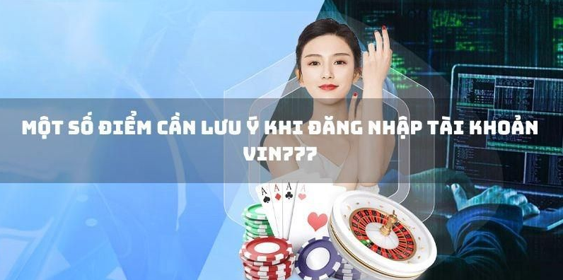 Đăng nhập Vin777 cần lưu ý một số điều quan trọng Đăng nhập Vin777 cần lưu ý một số điều quan trọng