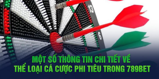 Một số thông tin chi tiết về thể loại cá cược phi tiêu trong 789BET Một số thông tin chi tiết về thể loại cá cược phi tiêu trong 789BET